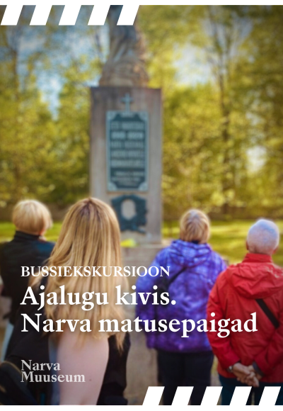 Bussiekskursioon "Ajalugu kivis. Narva matusepaigad"