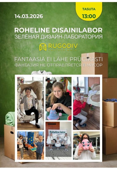 Roheline DisainiLabor. ”Fantaasia ei lähe prügikasti”