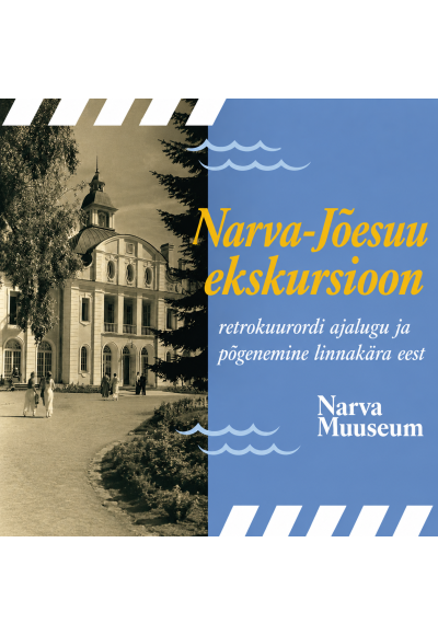 Narva-Jõesuu ekskursioon – retrokuurordi ajalugu ja põgenemine linnakära eest (EST)