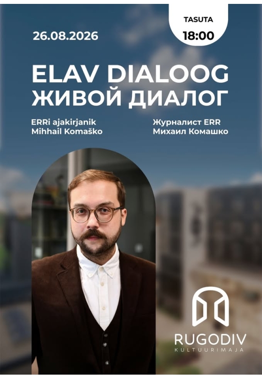 Elav dialoog: ERRi ajakirjaniku Mihhail Komaškoga!